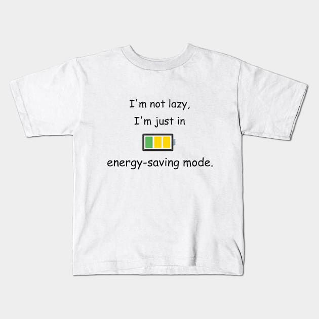 I'm not lazy; I'm just in the energy-saving mode White Kids T-Shirt by Jackson Williams